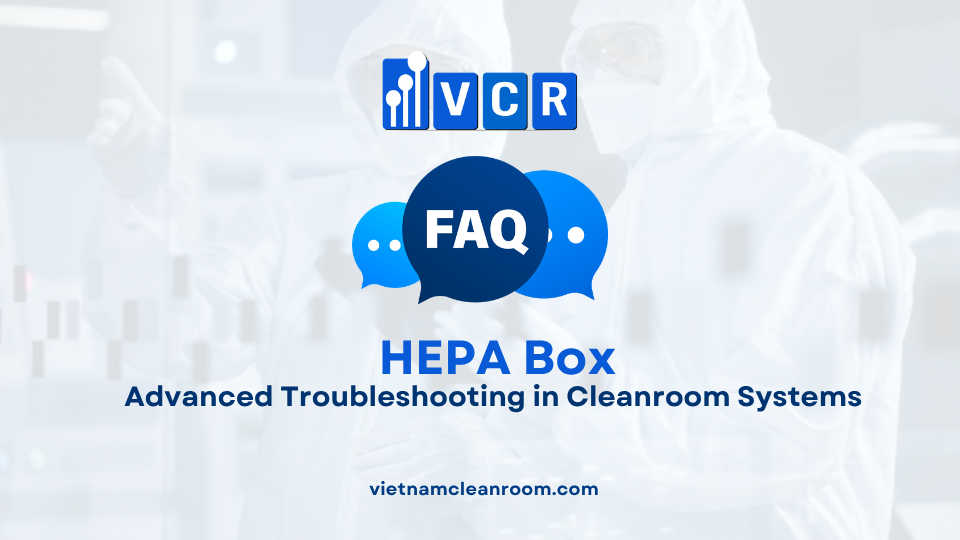 FAQ: HEPA Box – Advanced Troubleshooting in Cleanroom Systems