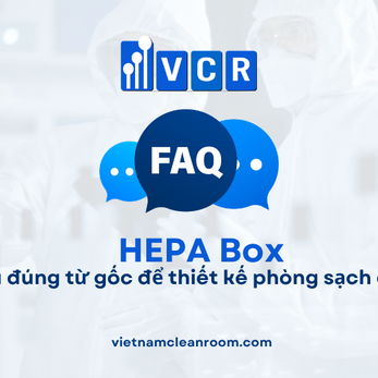 FAQ: HEPA Box – Hiểu đúng từ gốc để thiết kế phòng sạch chuẩn