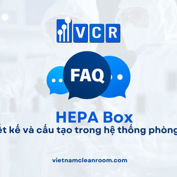 FAQ: HEPA Box – Thiết kế và cấu tạo trong hệ thống phòng sạch