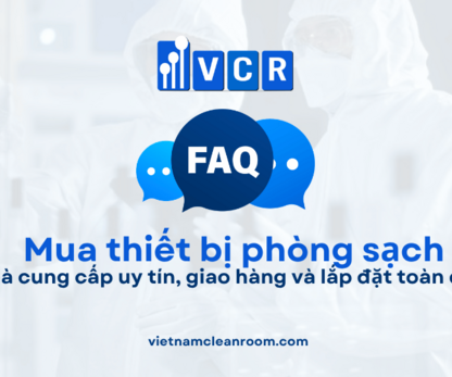 FAQ: Mua thiết bị phòng sạch ở đâu? Nhà cung cấp uy tín, giao hàng và lắp đặt toàn quốc