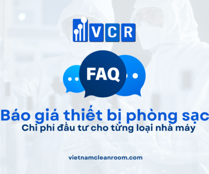 FAQ báo giá thiết bị phòng sạch: Chi phí đầu tư cho từng loại nhà máy