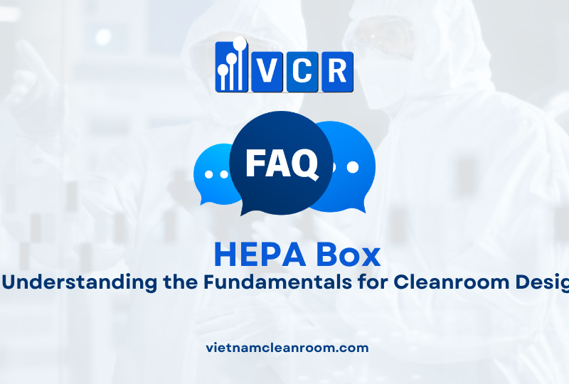 FAQ: HEPA Box – Understanding the Fundamentals for Cleanroom Design